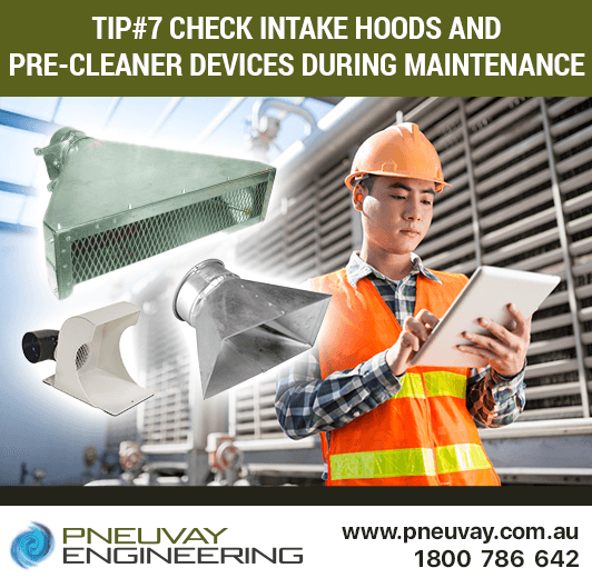 Tip#7 Check any intake hoods and pre-cleaner devices during maintenance