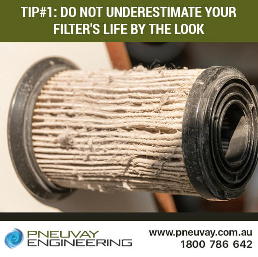 Tip#1 - Don't underestimate the life of the your filter element by how it looks