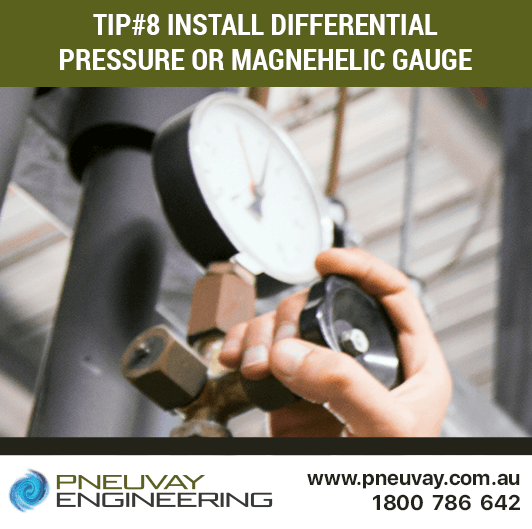 Tip#8 - Install differential pressure or magnehelic gauge so you don't need remove a filter element to inspect 